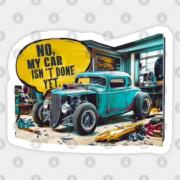 No, My car isn't done yet funny Auto Enthusiast tee 8 Sticker by Inkspire Apparel designs